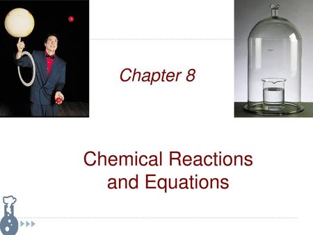 Chapter 8 Chemical Reactions and Equations.