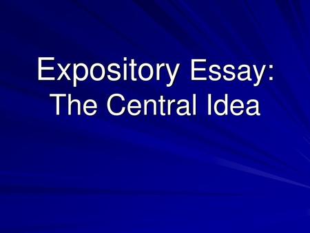 Expository Essay: The Central Idea