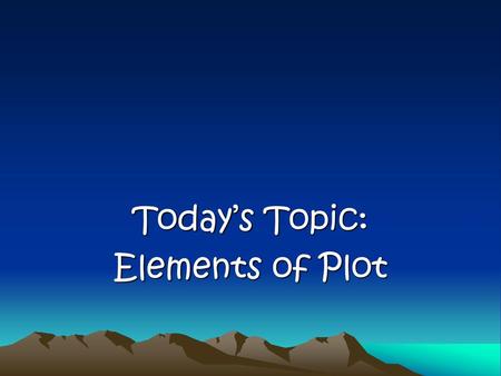 Today’s Topic: Elements of Plot