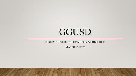 CORE Improvement community workshop #2 March 13, 2017