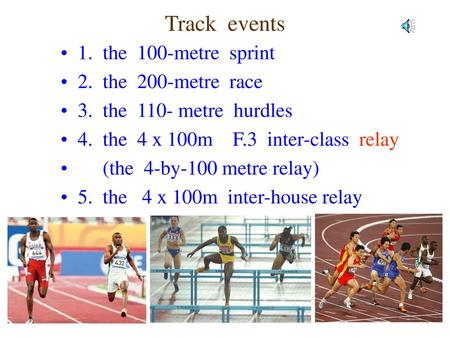 Track events 1. the 100-metre sprint 2. the 200-metre race
