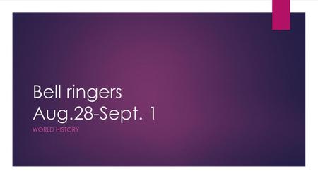Bell ringers Aug.28-Sept. 1 World History.