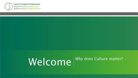 Welcome Main title slide page Why does Culture matter?