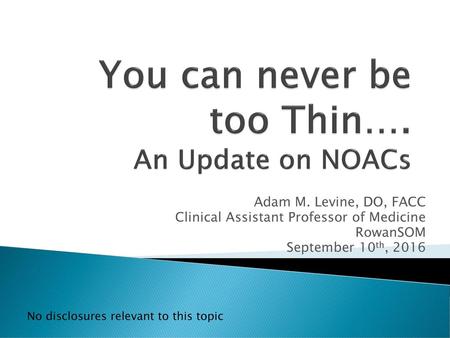 You can never be too Thin…. An Update on NOACs
