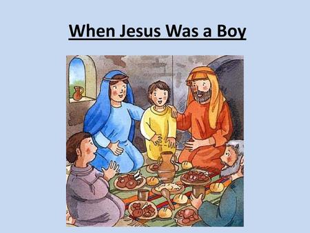 When Jesus Was a Boy.