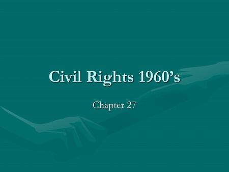 Civil Rights 1960’s Chapter 27.