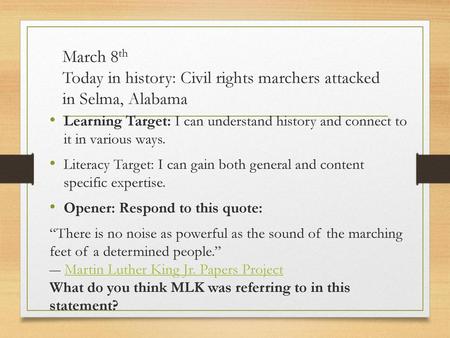 March 8th Today in history: Civil rights marchers attacked in Selma, Alabama Learning Target: I can understand history and connect to it in various ways.