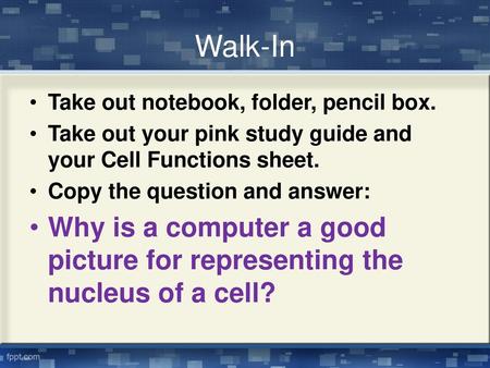 Walk-In Take out notebook, folder, pencil box.