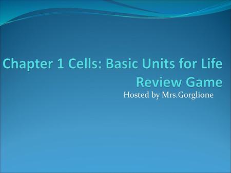 Chapter 1 Cells: Basic Units for Life Review Game