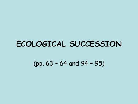 ECOLOGICAL SUCCESSION