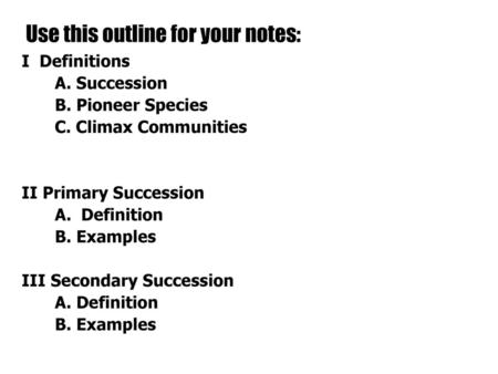 Use this outline for your notes: