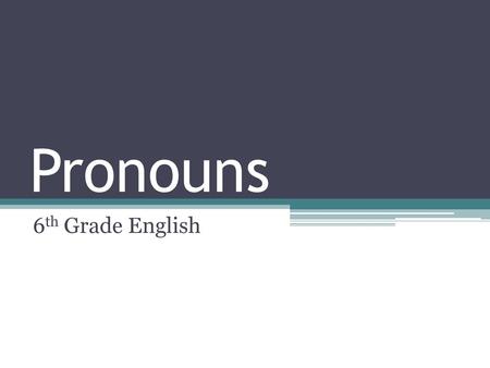 Pronouns 6th Grade English.