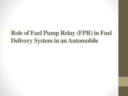 Role of Fuel Pump Relay (FPR) in Fuel Delivery System in an Automobile