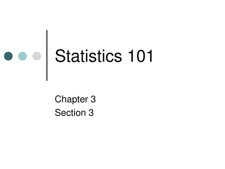 Statistics 101 Chapter 3 Section 3.