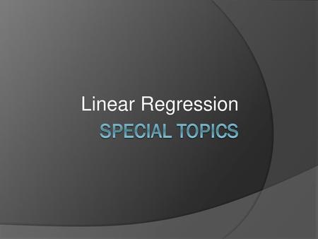 Linear Regression Special Topics.