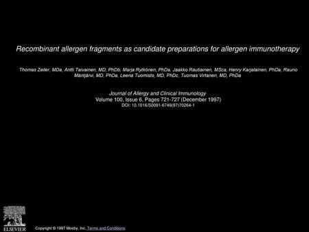 Recombinant allergen fragments as candidate preparations for allergen immunotherapy  Thomas Zeiler, MDa, Antti Taivainen, MD, PhDb, Marja Rytkönen, PhDa,