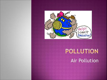 Pollution Air Pollution.