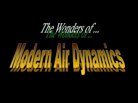 The Wonders of ... Modern Air Dynamics.