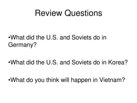 Review Questions What did the U.S. and Soviets do in Germany?