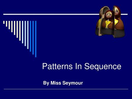 Patterns In Sequence By Miss Seymour.