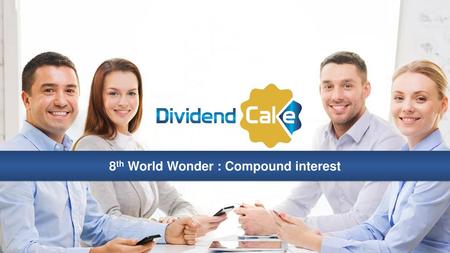 8th World Wonder : Compound interest