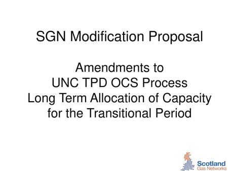 SGN Modification Proposal Amendments to UNC TPD OCS Process Long Term Allocation of Capacity for the Transitional Period.