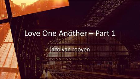 Love One Another – Part 1 jaco van rooyen.