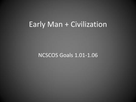 Early Man + Civilization
