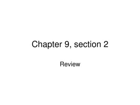Chapter 9, section 2 Review.