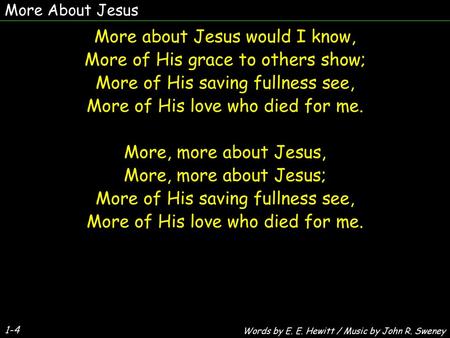 More about Jesus would I know, More of His grace to others show;