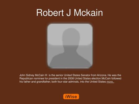Robert J Mckain John Sidney McCain III is the senior United States Senator from Arizona. He was the Republican nominee for president in the 2008 United.