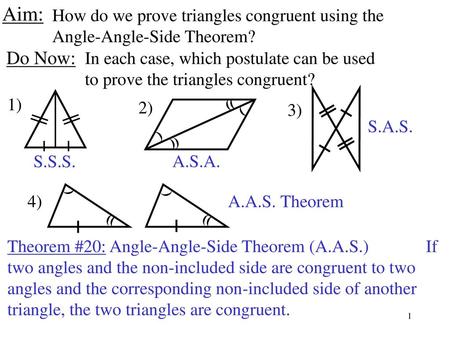Aim: How do we prove triangles congruent using the Angle-Angle-Side Theorem? Do Now: In each case, which postulate can be used to prove the triangles congruent?