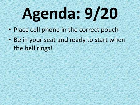 Agenda: 9/20 Place cell phone in the correct pouch