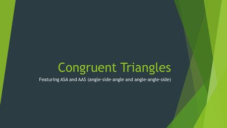 Featuring ASA and AAS (angle-side-angle and angle-angle-side)