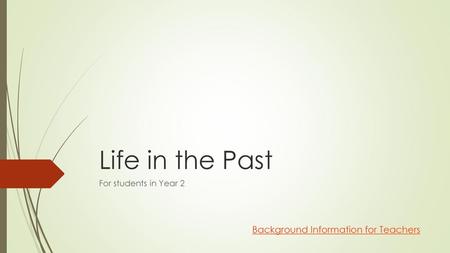 Life in the Past Background Information for Teachers