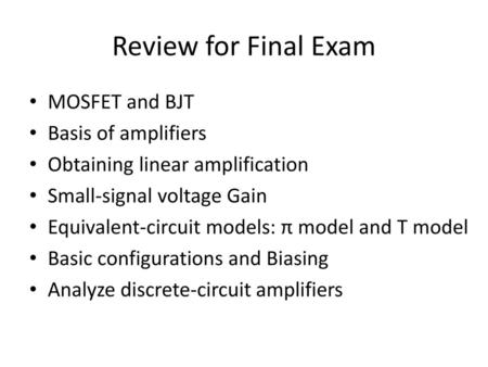Review for Final Exam MOSFET and BJT Basis of amplifiers