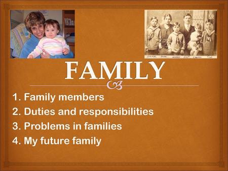 FAMILY 1. Family members 2. Duties and responsibilities