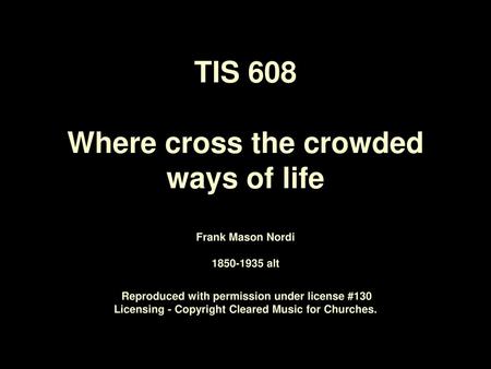 TIS 608 Where cross the crowded ways of life Frank Mason Nordi   1850‑1935 alt Reproduced with permission under license #130 Licensing - Copyright.