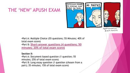 THE ‘NEW’ APUSH EXAM Part A: Multiple Choice (55 questions; 55 Minutes; 40% of total exam score) Part B: Short-answer questions (4 questions; 50 minutes;