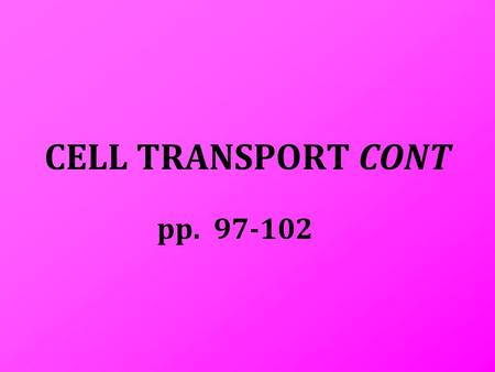 CELL TRANSPORT CONT pp. 97-102.