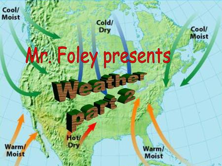 Mr. Foley presents Weather part 2.