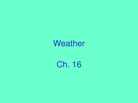 Weather Ch. 16.