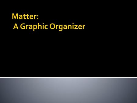 Matter: A Graphic Organizer