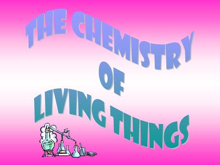 The Chemistry of Living Things.