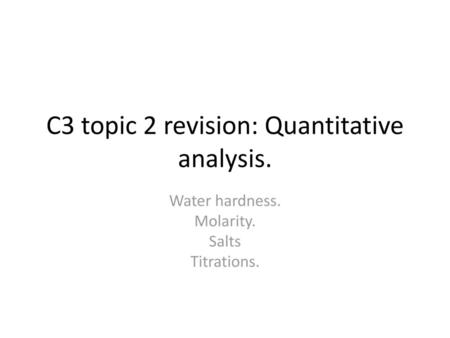 C3 topic 2 revision: Quantitative analysis.