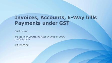 Invoices, Accounts, E-Way bills Payments under GST