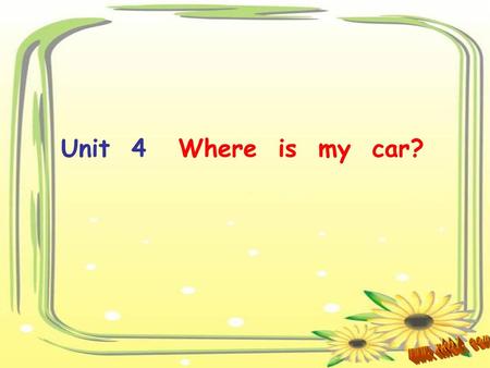 Unit 4 Where is my car? www.xkb1.com.