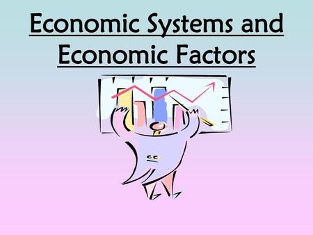 Economic Systems and Economic Factors