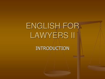 ENGLISH FOR LAWYERS II INTRODUCTION.