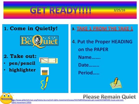 GET READY!!!! Please Remain Quiet 4. Put the Proper HEADING